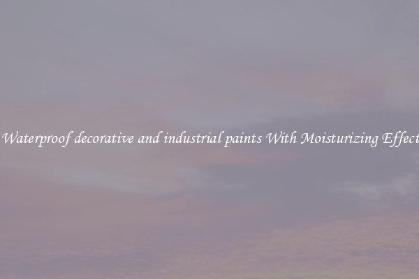 Waterproof decorative and industrial paints With Moisturizing Effect