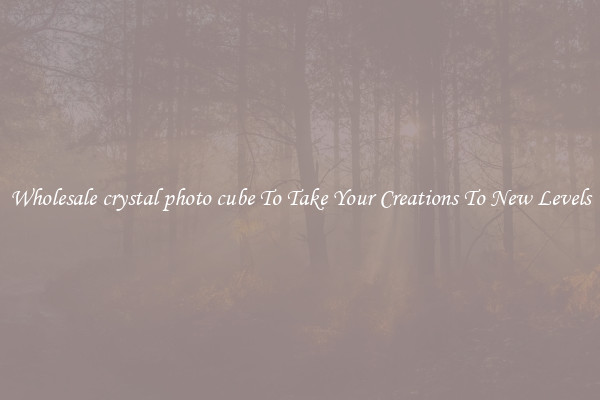 Wholesale crystal photo cube To Take Your Creations To New Levels