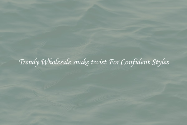 Trendy Wholesale snake twist For Confident Styles