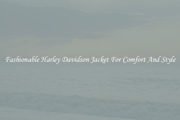 Fashionable Harley Davidson Jacket For Comfort And Style