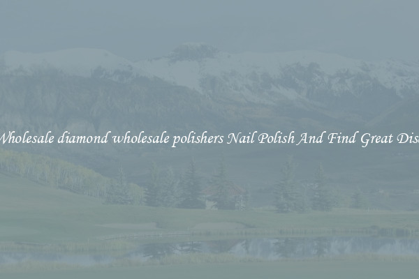 Buy Wholesale diamond wholesale polishers Nail Polish And Find Great Discounts