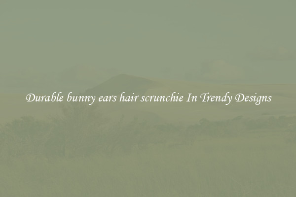 Durable bunny ears hair scrunchie In Trendy Designs