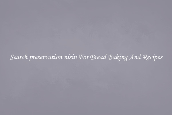 Search preservation nisin For Bread Baking And Recipes