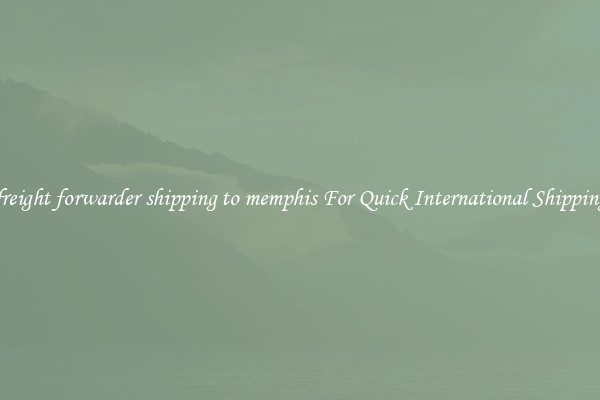 freight forwarder shipping to memphis For Quick International Shipping