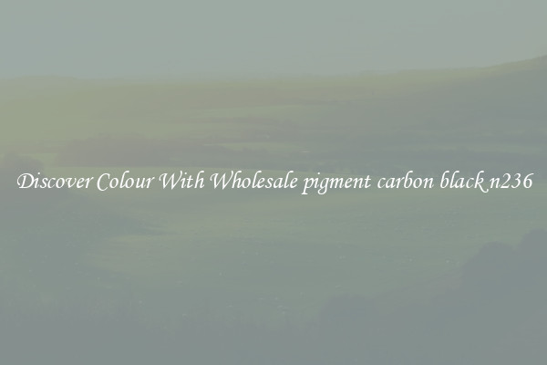 Discover Colour With Wholesale pigment carbon black n236