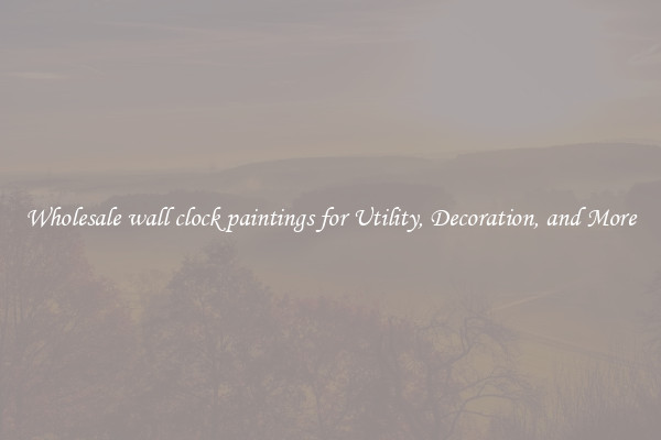 Wholesale wall clock paintings for Utility, Decoration, and More