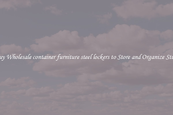 Buy Wholesale container furniture steel lockers to Store and Organize Stuff