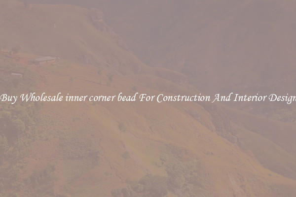 Buy Wholesale inner corner bead For Construction And Interior Design