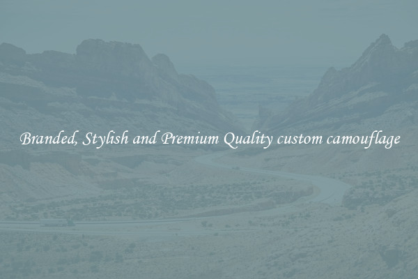 Branded, Stylish and Premium Quality custom camouflage