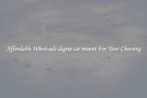 Affordable Wholesale degree car mount For Your Choosing