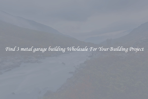 Find 3 metal garage building Wholesale For Your Building Project