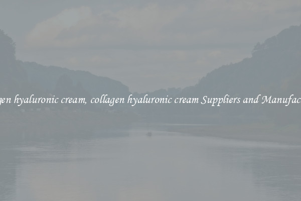collagen hyaluronic cream, collagen hyaluronic cream Suppliers and Manufacturers