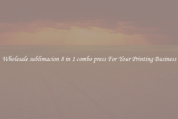Wholesale sublimacion 8 in 1 combo press For Your Printing Business