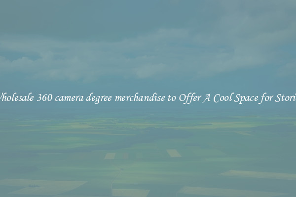 Wholesale 360 camera degree merchandise to Offer A Cool Space for Storing