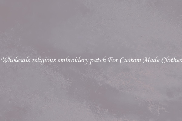 Wholesale religious embroidery patch For Custom Made Clothes