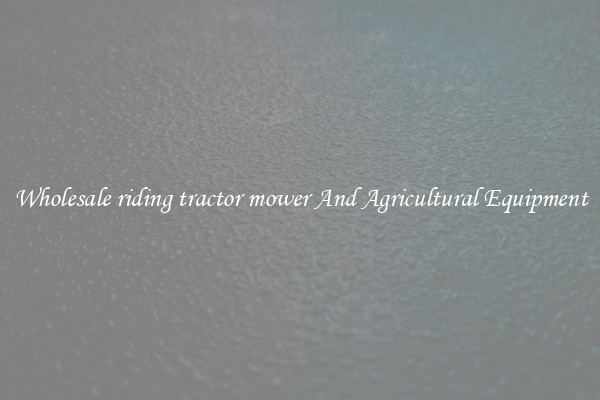 Wholesale riding tractor mower And Agricultural Equipment