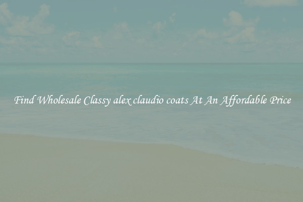 Find Wholesale Classy alex claudio coats At An Affordable Price