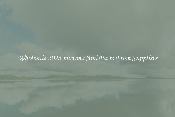 Wholesale 2023 microns And Parts From Suppliers