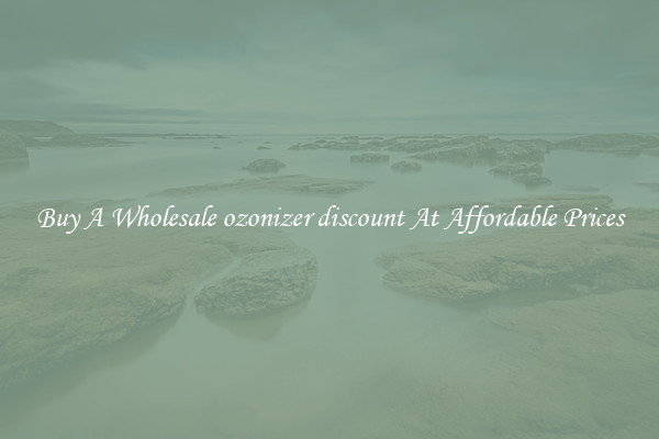 Buy A Wholesale ozonizer discount At Affordable Prices