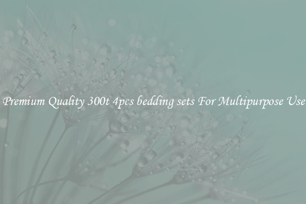 Premium Quality 300t 4pcs bedding sets For Multipurpose Use