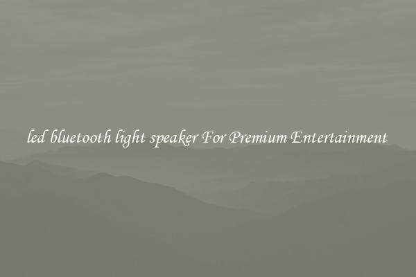 led bluetooth light speaker For Premium Entertainment 