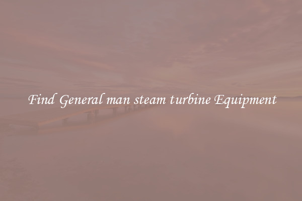 Find General man steam turbine Equipment