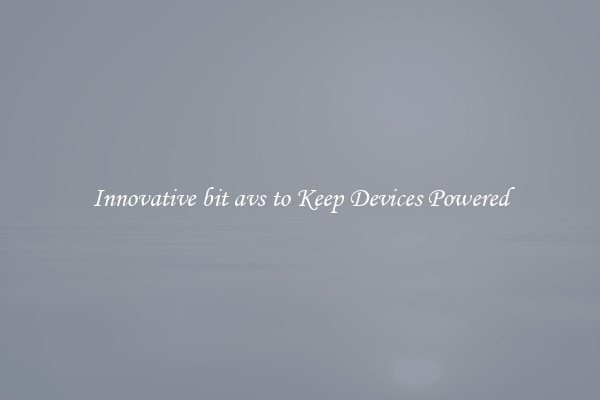 Innovative bit avs to Keep Devices Powered