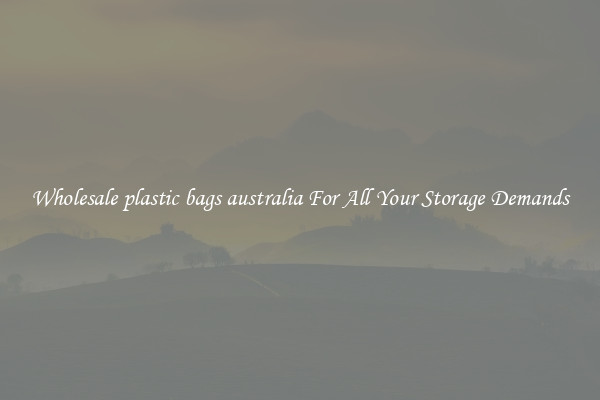 Wholesale plastic bags australia For All Your Storage Demands