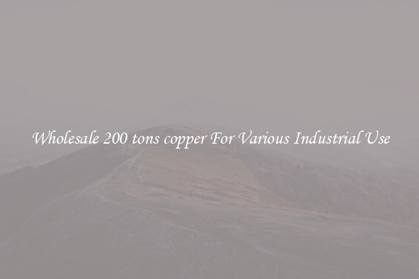 Wholesale 200 tons copper For Various Industrial Use