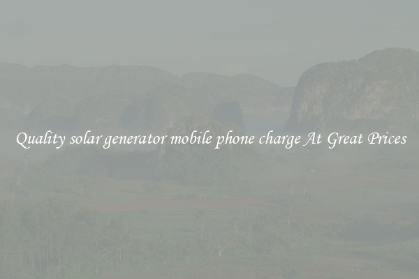 Quality solar generator mobile phone charge At Great Prices