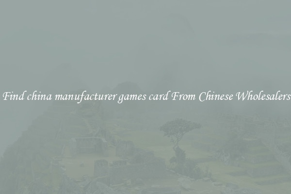 Find china manufacturer games card From Chinese Wholesalers