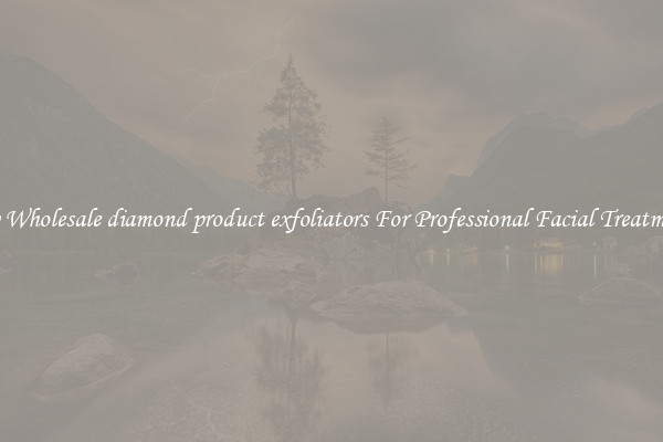 Buy Wholesale diamond product exfoliators For Professional Facial Treatments