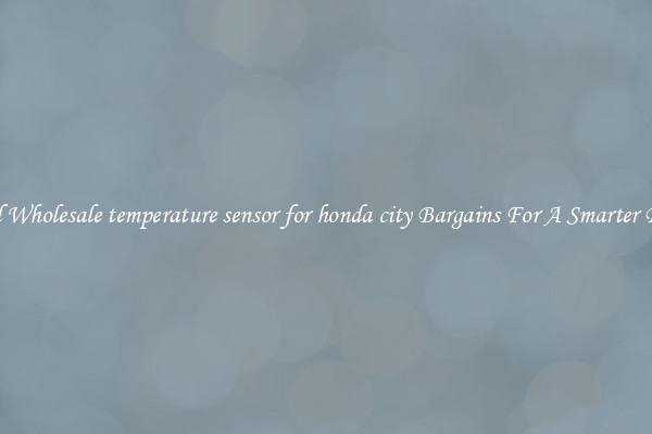 Find Wholesale temperature sensor for honda city Bargains For A Smarter Drive