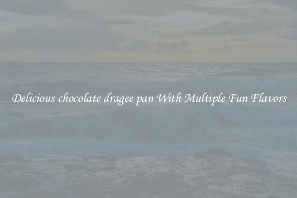 Delicious chocolate dragee pan With Multiple Fun Flavors