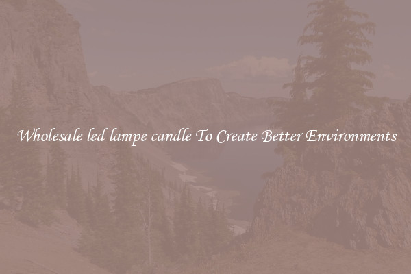 Wholesale led lampe candle To Create Better Environments