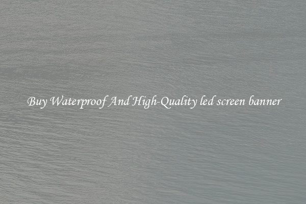 Buy Waterproof And High-Quality led screen banner