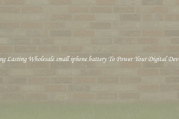 Long Lasting Wholesale small iphone battery To Power Your Digital Devices