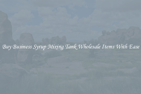 Buy Business Syrup Mixing Tank Wholesale Items With Ease