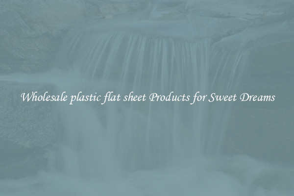 Wholesale plastic flat sheet Products for Sweet Dreams