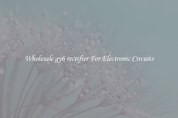 Wholesale gy6 rectifier For Electronic Circuits