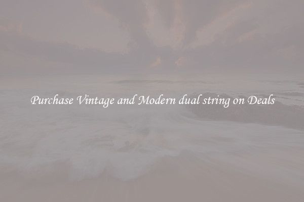 Purchase Vintage and Modern dual string on Deals