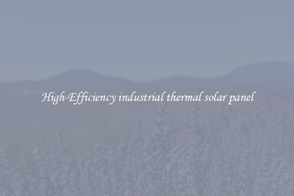 High-Efficiency industrial thermal solar panel