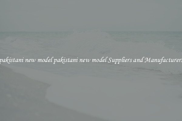 pakistani new model pakistani new model Suppliers and Manufacturers