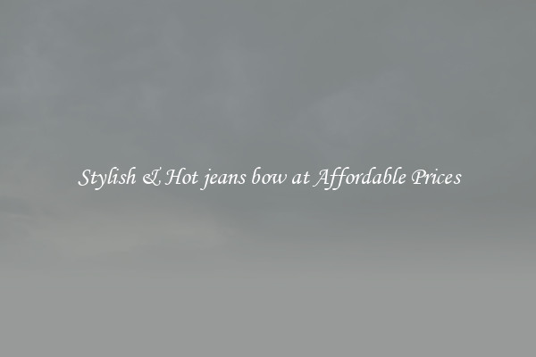 Stylish & Hot jeans bow at Affordable Prices
