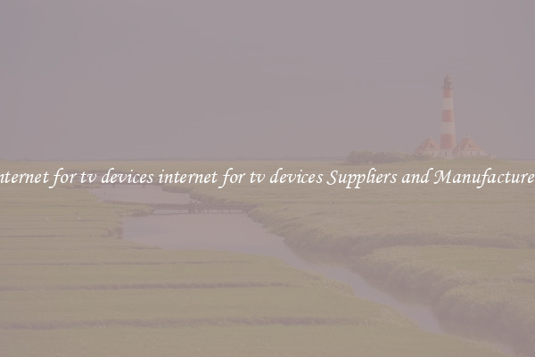 internet for tv devices internet for tv devices Suppliers and Manufacturers