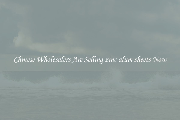 Chinese Wholesalers Are Selling zinc alum sheets Now