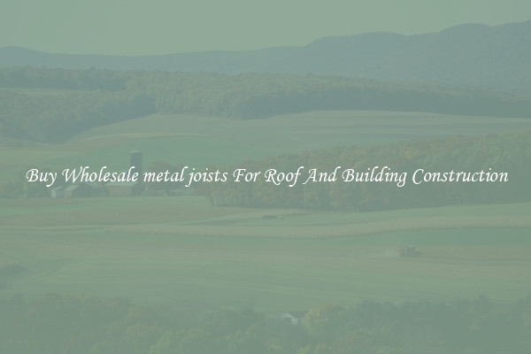 Buy Wholesale metal joists For Roof And Building Construction