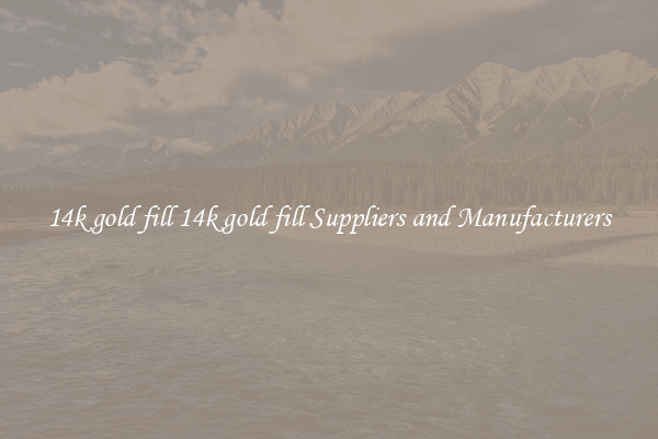 14k gold fill 14k gold fill Suppliers and Manufacturers