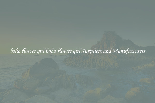 boho flower girl boho flower girl Suppliers and Manufacturers