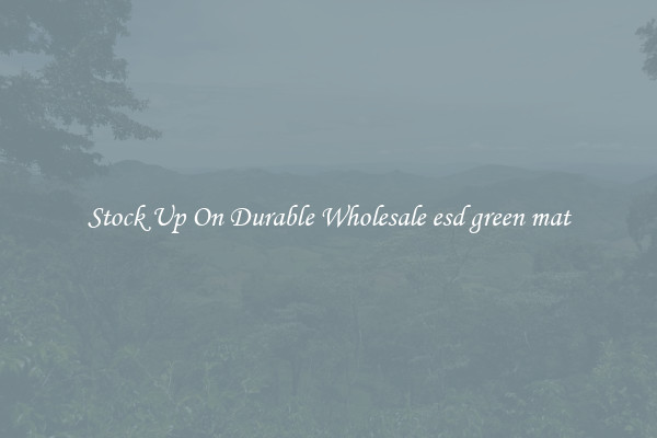 Stock Up On Durable Wholesale esd green mat